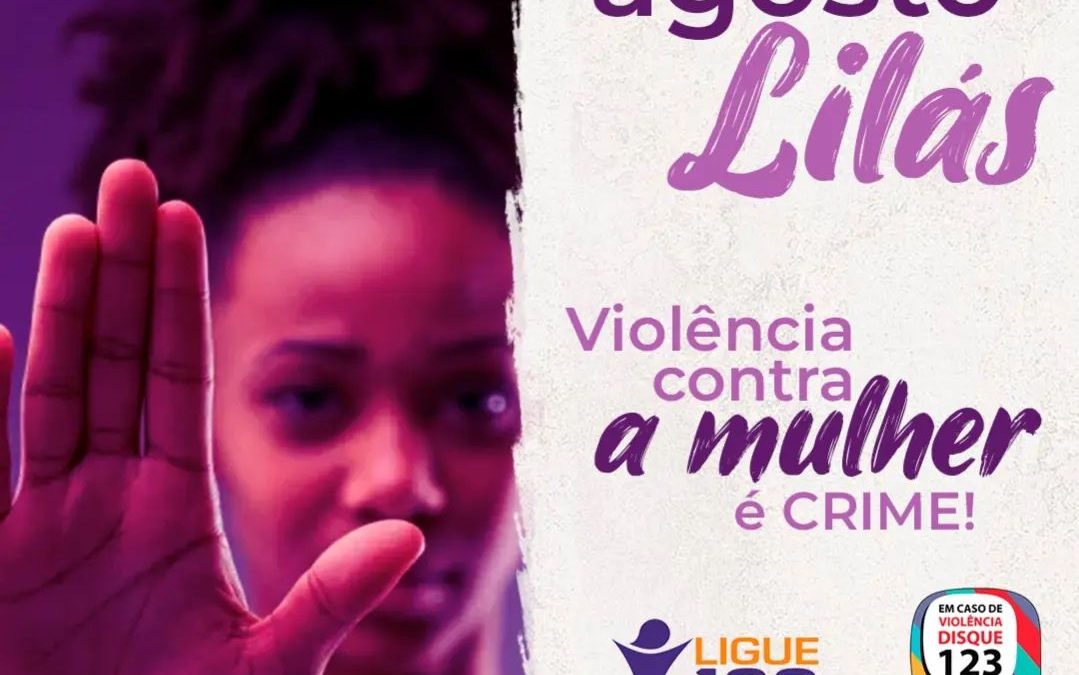 “Agosto Lilás” é a campanha de enfrentamento à violência doméstica e familiar